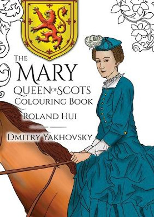 The Mary, Queen of Scots Colouring Book by Roland Hui 9788494649875