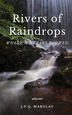 Rivers of Raindrops by J P Q Mabulay 9789360160074