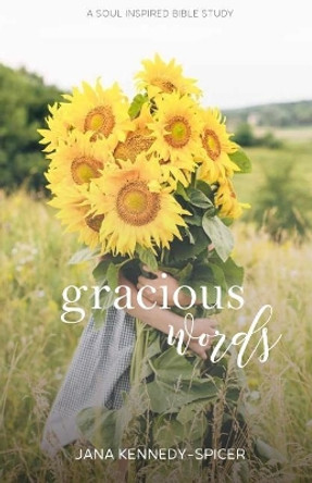 Gracious Words: Speaking with Kindness and Mercy by Jana Kennedy-Spicer 9781974397921