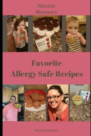Natural Momma's Favorite Allergy Safe Recipes by Amanda Sanders 9781790618910
