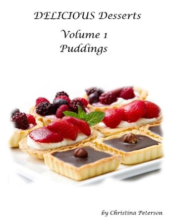DELICIOUS Desserts Volume 1 Puddings: 29 titles for your special occasions, After each title, there is a note for comments by Christina Peterson 9781790716326