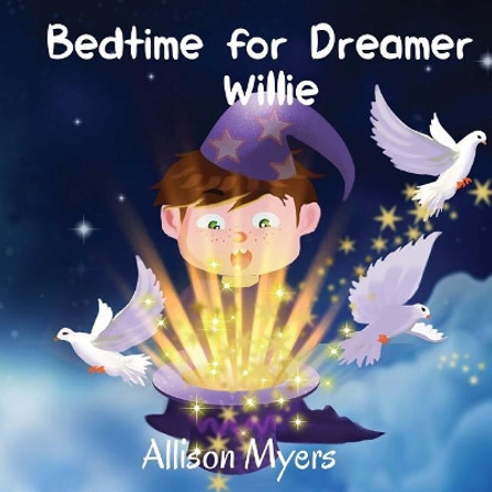 Bedtime for Dreamer Willie: A Funny Children's Book about the Boy, Who Loves to Dream, and Doesn't Like Evening Routine: Picture Books, Preschool Books, Books Ages 3-6, Baby Books, Kids Book, Bedtime by Allison Myers 9781975864217