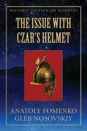 The Issue with Czar's Helmet by Dr Anatoly T Fomenko 9781977910547