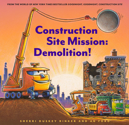 Construction Site Mission: Demolition! by Sherri Duskey Rinker