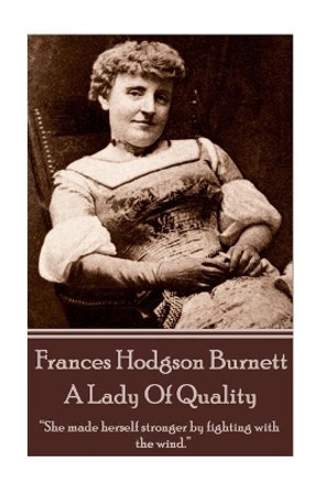 Frances Hodgson Burnett - A Lady of Quality by Frances Hodgson Burnett 9781780006611