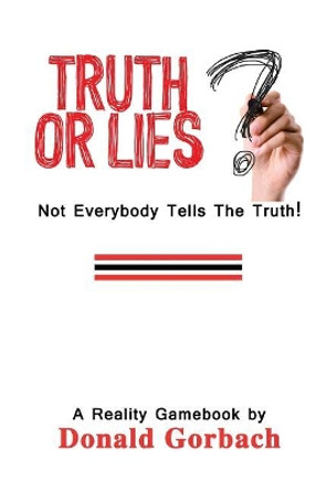 Truth or Lies?: Not Everybody Tells The Truth! by Donald Gorbach 9781978170834