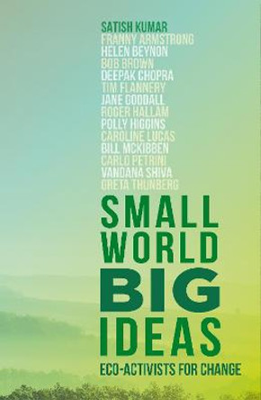 Small World, Big Ideas: Eco-Activists for Change by Satish Kumar