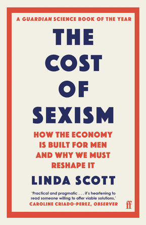 The Cost of Sexism: How the Economy is Built for Men and Why We Must Reshape It by Professor Linda Scott