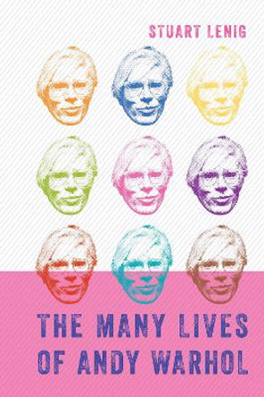 The Many Lives of Andy Warhol by Stuart Lenig 9781538137024