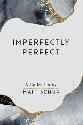 Imperfectly Perfect by Matt Schur 9798218142797