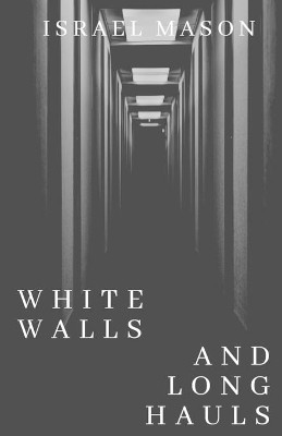 White Walls and Long Hauls by Israel Mason 9781716483486