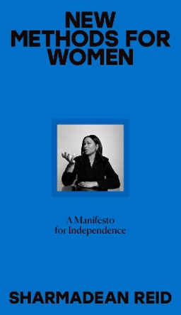 New Methods for Women: A Manifesto for Independence by Sharmadean Reid 9780241461754