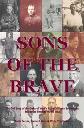 Sons of the Brave Volume Two - The Old Boys of the Duke of York's Royal Military School who fell in the Second World War by Andy Benns 9781399983358