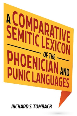 A Comparative Semitic Lexicon of the Phoenician and Punic Languages by Richard S Tomback 9781532690907