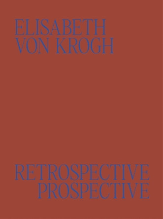 Elisabeth von Krogh: Retrospective - Prospective: Ceramics 1972–2024 by Ida Bringedal 9783897907188