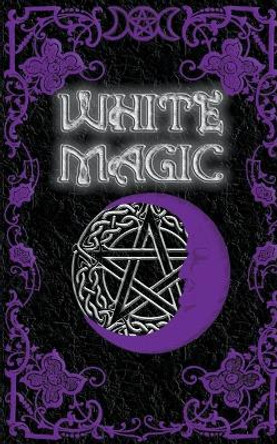 White Magic Spell Book by Brittany Nightshade 9798215081518