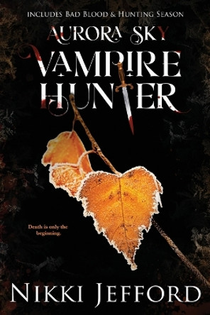 Aurora Sky Vampire Hunter, Duo 2 (Bad Blood & Hunting Season) by Nikki Jefford 9798986976150