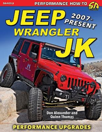 Jeep Wrangler JK 2007 - Present: Performance Upgrades by Don Alexander 9781613257555