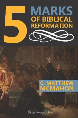 5 Marks of Biblical Reformation by Therese B McMahon 9781626633391