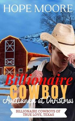 Billionaire Cowboy Auctioned at Christmas by Hope Moore 9781646258277