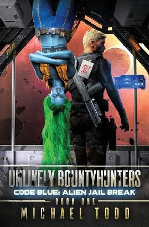 Code Blue: Alien Jail Break by Michael Todd 9781649718167