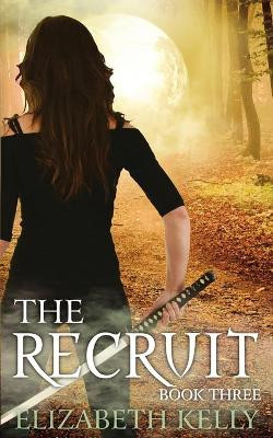 The Recruit: (Book Three) by Elizabeth Kelly 9781926483344