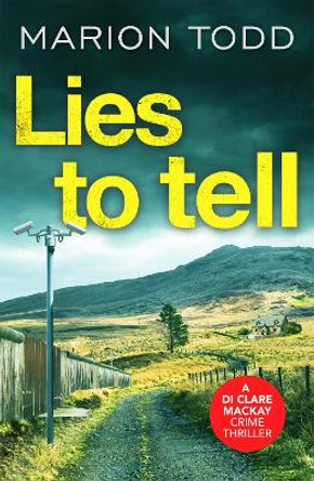 Lies to Tell: An utterly gripping Scottish crime thriller by Marion Todd