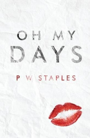 Oh My Days by P W Staples 9781533661708