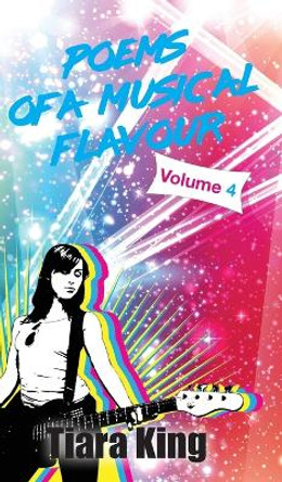 Poems Of A Musical Flavour: Volume 4 by Tiara King 9781922307217