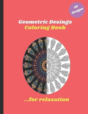 Geometric Designs Coloring Book: An Adult Coloring Book with special patterns, Easy, and Relaxing Coloring Pages for destressing by Mga_geo Designs 9798565907834