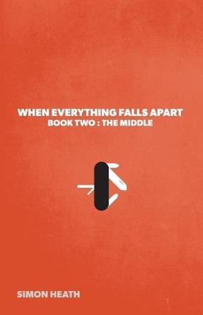 When Everything Falls Apart: Book Two: The Middle by Simon Heath 9781039103726