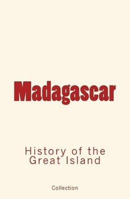 Madagascar: History of the Great Island by Collection 9782366593730