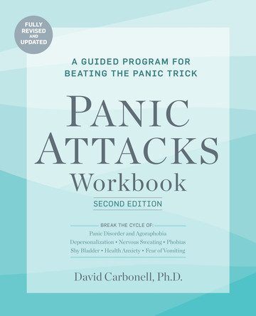 Panic Attacks Workbook: Second Edition: A Guided Program for Beating the Panic Trick, Violator: Fully Revised and Updated by PH D David Carbonell