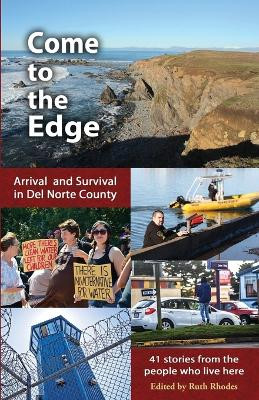 Come to the Edge: Arrival and Survival in Del Norte County by Ruth Rhodes 9781945824210