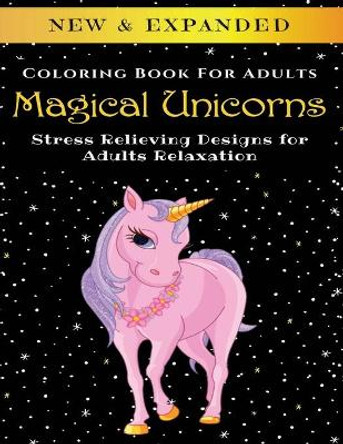 Magical Unicorns - Adult Coloring Book: Stress Relieving Designs for Adults Relaxation by Palmcloud Corporation 9798640838459