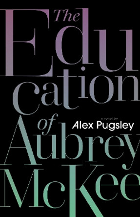 The Education of Aubrey McKee by Alex Pugsley 9781771965835