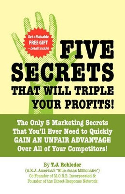 Five Secrets That Will Triple Your Profits! by T J Rohleder 9781933356112