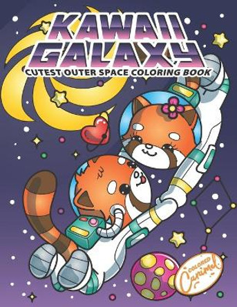 Kawaii Galaxy Cutest Outer Space Coloring Book: Cute Kawaii Coloring Book Gift With Space Astronaut Pandas, Sushis, Cats, Dogs, Planets, Solar Systems, Adorable Designs Perfect for Fun and Relaxation by Colored Caramel 9798503523867