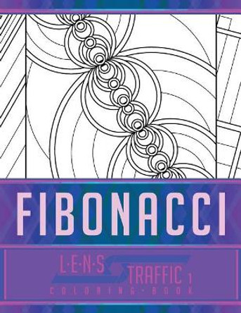 Fibonacci Coloring Book - Lens Traffic: 8.5&quot; X 11&quot; (21.59 X 27.94 CM) by Jim Black 9781717395269