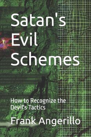 Satan's Evil Schemes: How to Recognize the Devil's Tactics by Frank Angerillo 9798734164891