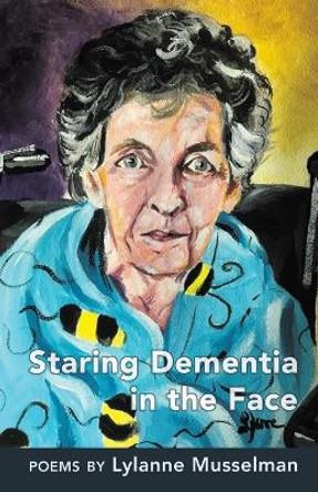 Staring Dementia in the Face by Lylanne Musselman 9798888382592