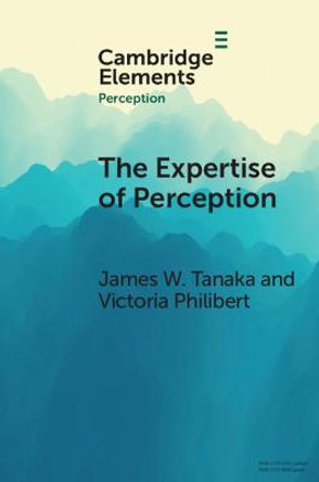 The Expertise of Perception: How Experience Changes the Way We See the World by James W. Tanaka