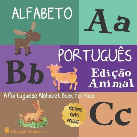 Alfabeto Portugues: Edicao Animal: A Portuguese Alphabet Book For Kids: Animal Edition: Language Learning Book For Babies Ages 1 - 3: Matching Games Included: Gift For Parents With Bilingual Children by Bilingual Kiddos Press 9798619166828