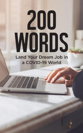 200 Words: Land Your Dream Job in a COVID-19 World: Expert Career Advice to Get You Hired Quickly in a Position You Love and For Top Pay! by Career Tree Network 9798640032239