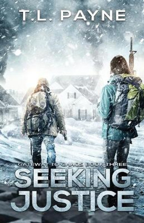 Seeking Justice: A Post Apocalyptic EMP Survival Thriller (Gateway to Chaos Series Book Three) by T L Payne 9798640293814