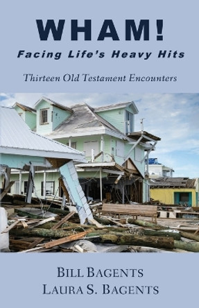 WHAM! Facing LIfe's Heavy Hits: Thirteen Old Testament Encounters by Bill Bagents 9781956811254