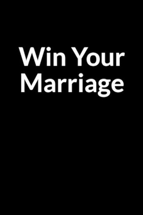Win Your Marriage: The Overweight African American Wife's Guide to Saving Your Marriage through Text Messaging by Dean Dinashe 9798604212165