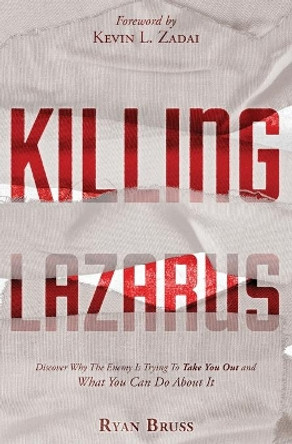 Killing Lazarus: Discover Why The Enemy Is Trying To Take You Out And What You Can Do About It by Kevin Zadai 9798633837063