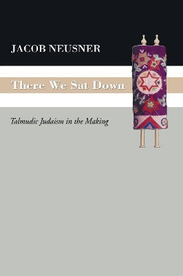 There We SAT Down by Professor of Religion Jacob Neusner 9781597524841