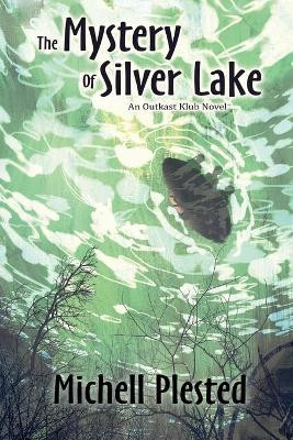 The Mystery of Silver Lake by Michell Plested 9781988361246